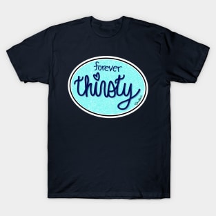 Forever Thirsty (Oval) T-Shirt